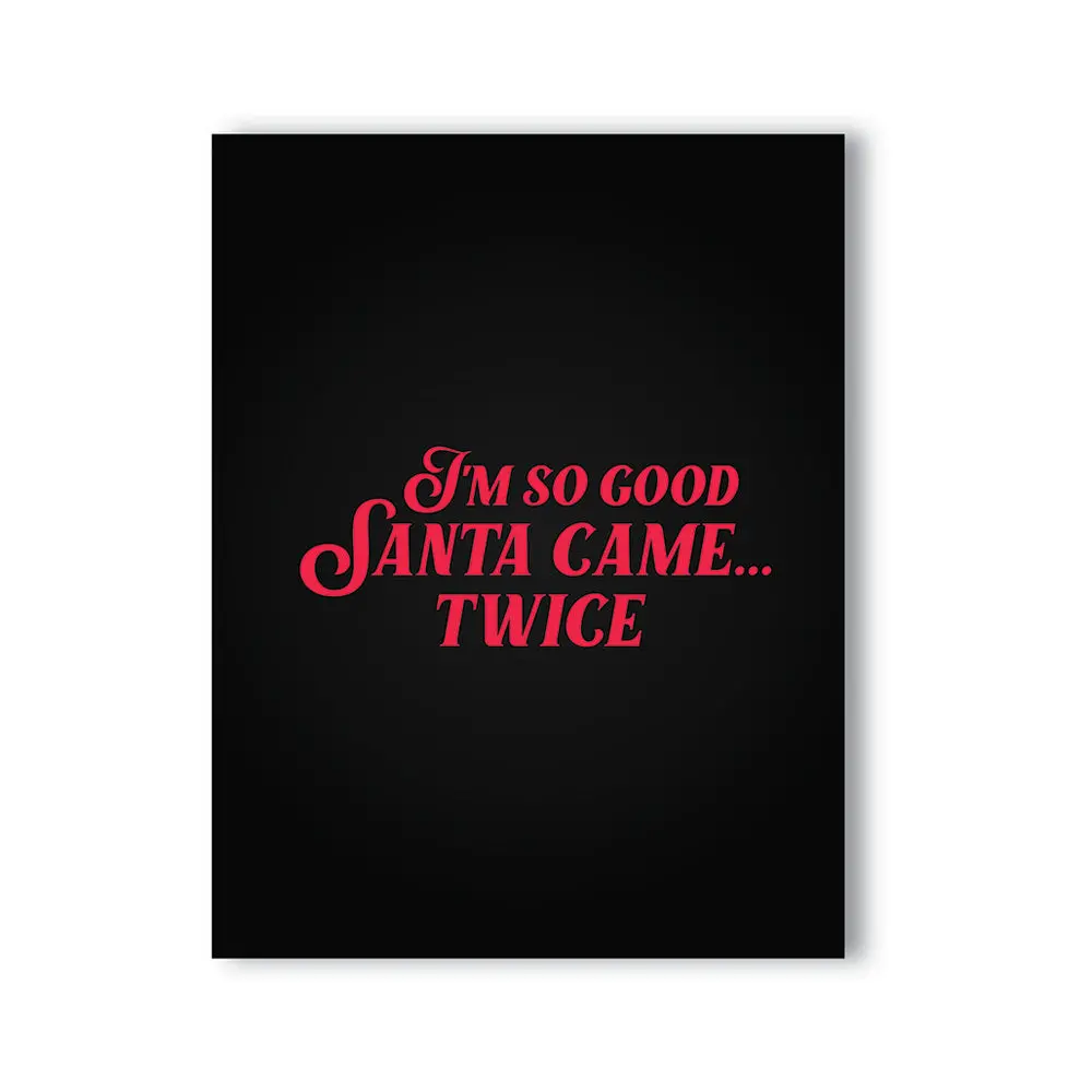 I'm So Good Santa Came... Twice Naughty Card By Kushkards 1
